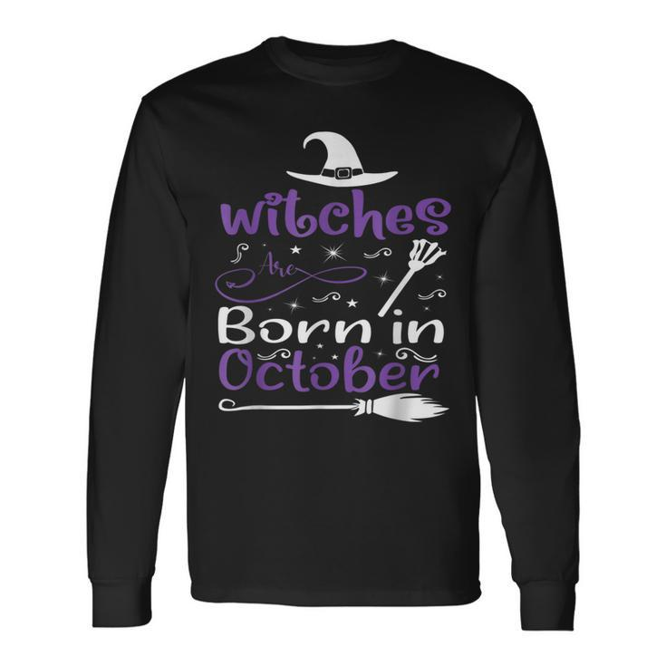 Witches Are Born In October Birthday Halloween Witch Long Sleeve T-Shirt