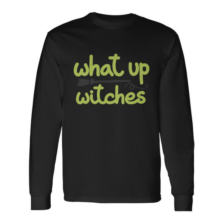 What Up Witches Broom Halloween Quote Long Sleeve T-Shirt