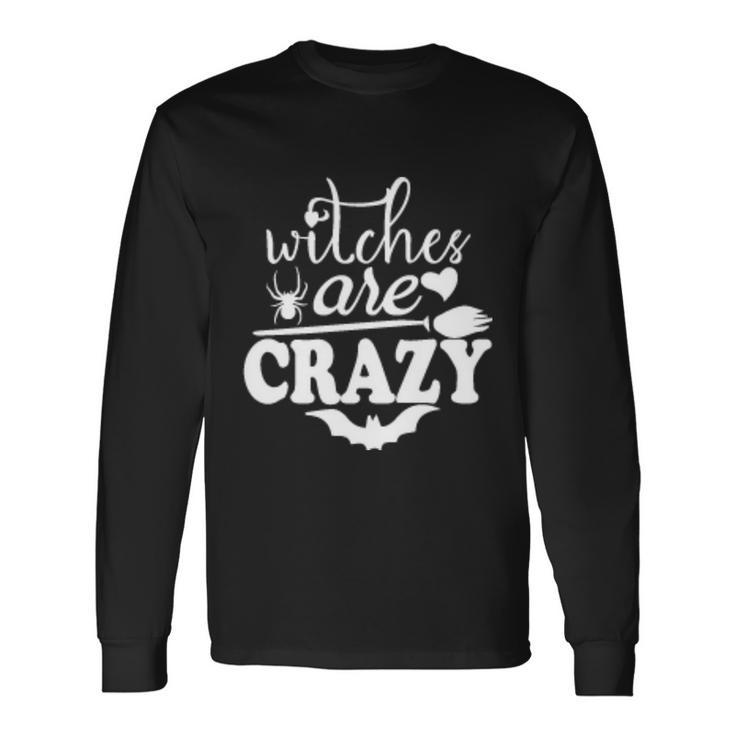 Witches Are Crazy Halloween Quote Long Sleeve T-Shirt