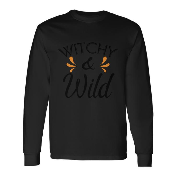 Witchy Wild Halloween Quote Long Sleeve T-Shirt