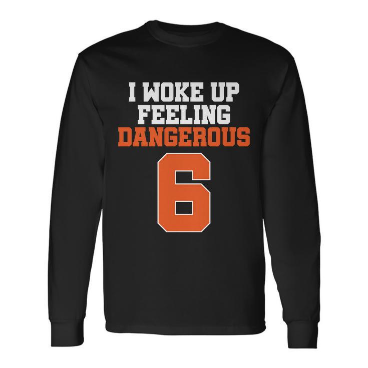 I Woke Up Feeling Dangerous Football Long Sleeve T-Shirt