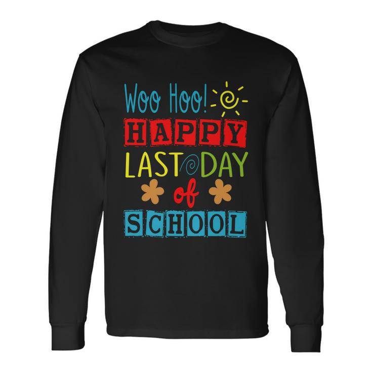 Woo Hoo Happy Last Day Of School Great For Teachers Cool Long Sleeve T-Shirt