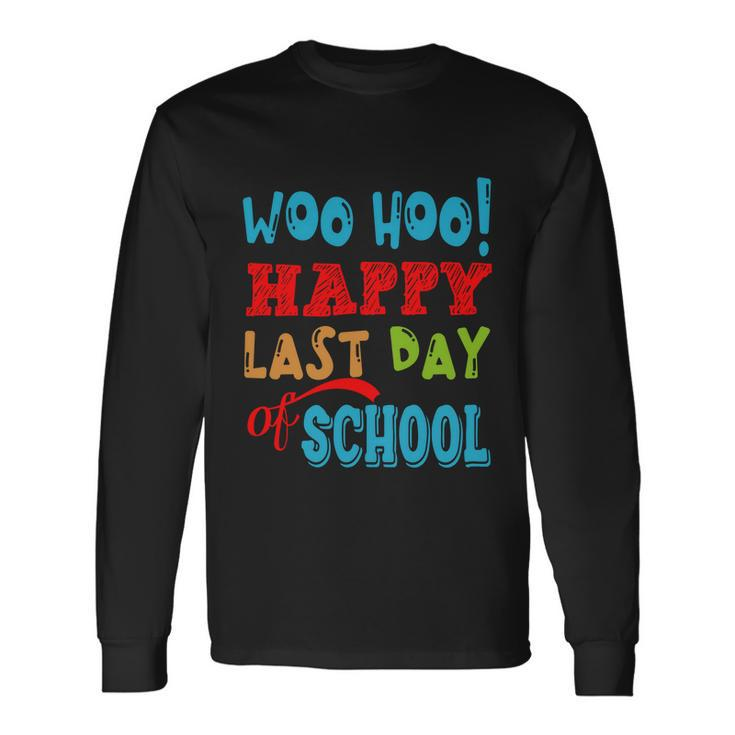 Woo Hoo Happy Last Day Of School For Teachers Long Sleeve T-Shirt