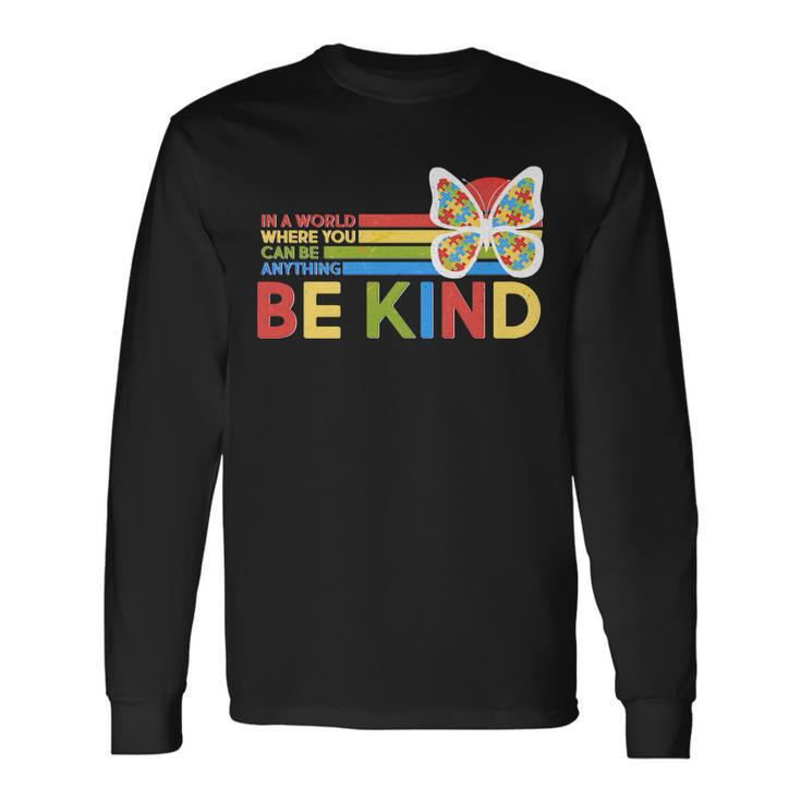 In A World Where You Can Be Anything Be Kind Autism Awareness Long Sleeve T-Shirt
