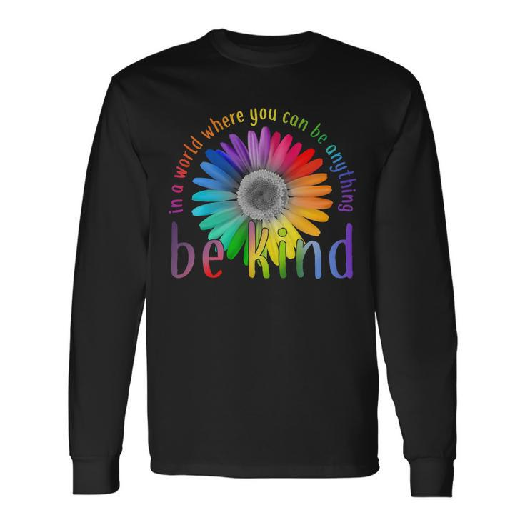 In A World Where You Can Be Anything Be Kind Flower Tshirt Long Sleeve T-Shirt