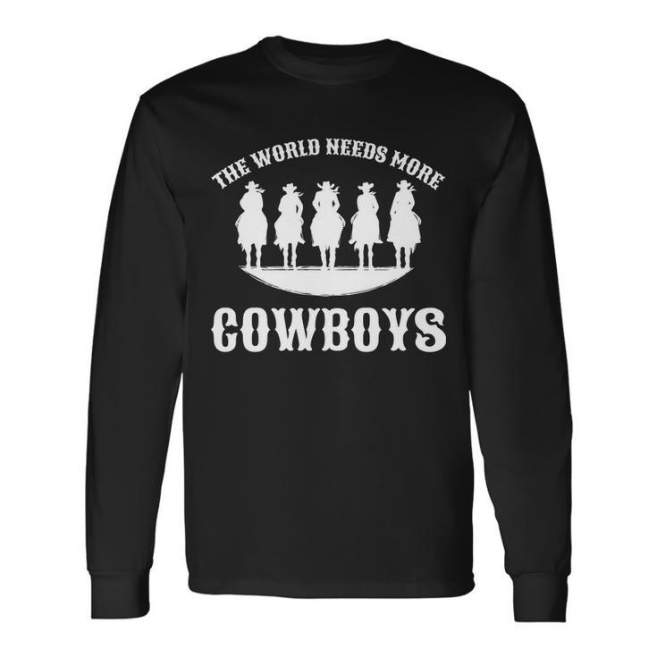 The World Needs More Cowboys Long Sleeve T-Shirt