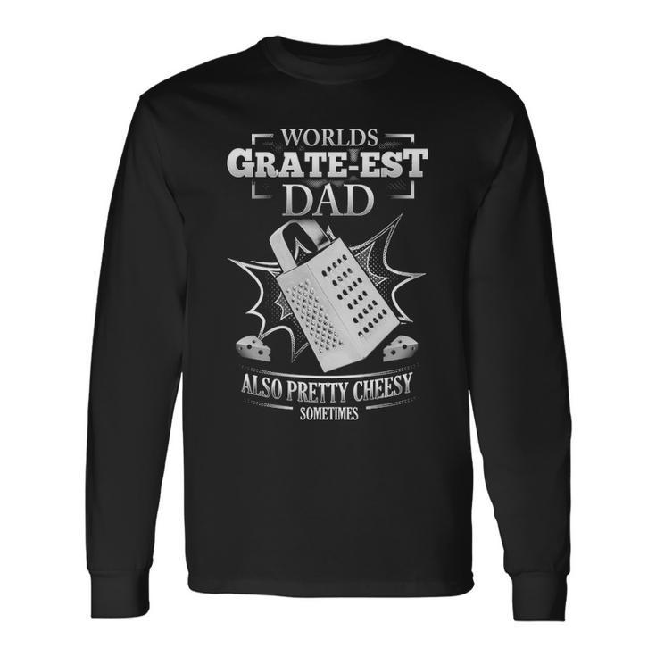 Worlds Grate-Est Dad Long Sleeve T-Shirt