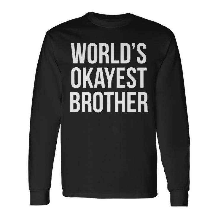 Worlds Okayest Brother V2 Long Sleeve T-Shirt