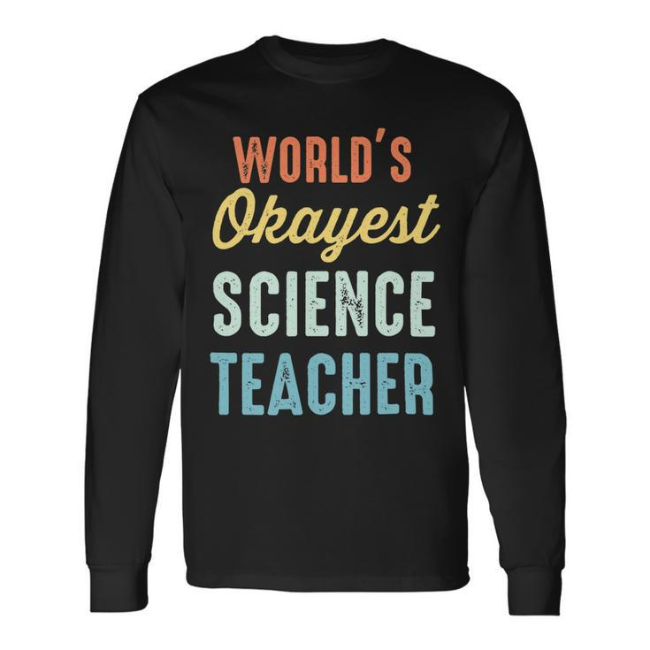 Worlds Okayest Science Teacher Physics Long Sleeve T-Shirt