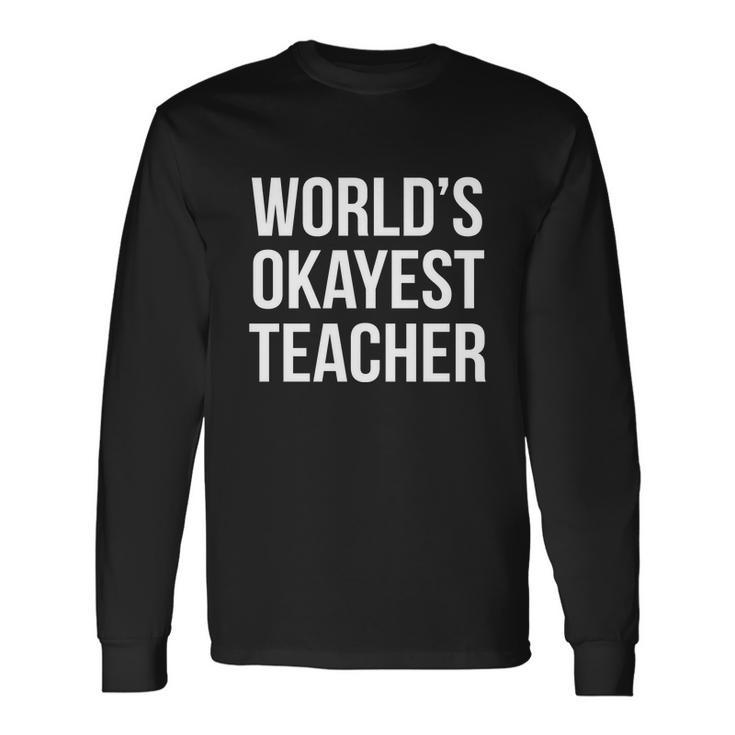 Worlds Okayest Teacher V2 Long Sleeve T-Shirt Gifts ideas