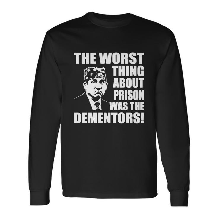 The Worst Thing About Prison Was The Dementors Long Sleeve T-Shirt Gifts ideas