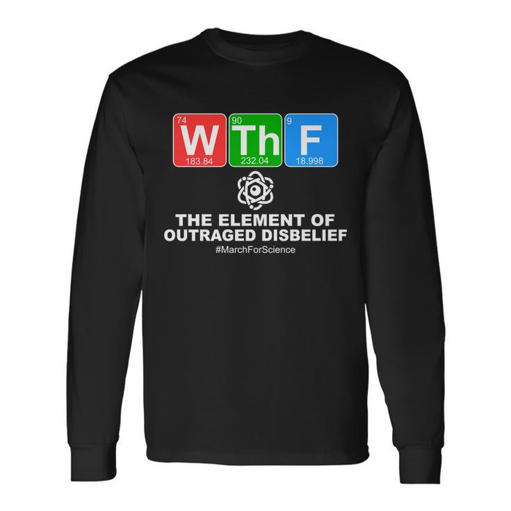 Wthf Wtf The Element Of Outraged Disbelief March For Science Long Sleeve T-Shirt