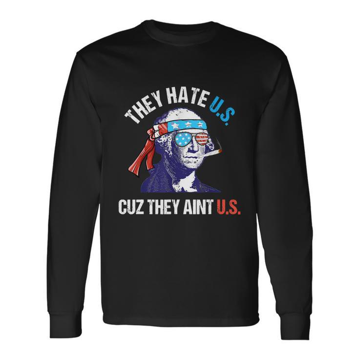 They Hate Us Cuz They Aint Us 4Th Of July Long Sleeve T-Shirt