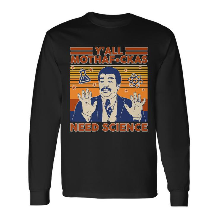 Yall MothafCkas Need Science Long Sleeve T-Shirt