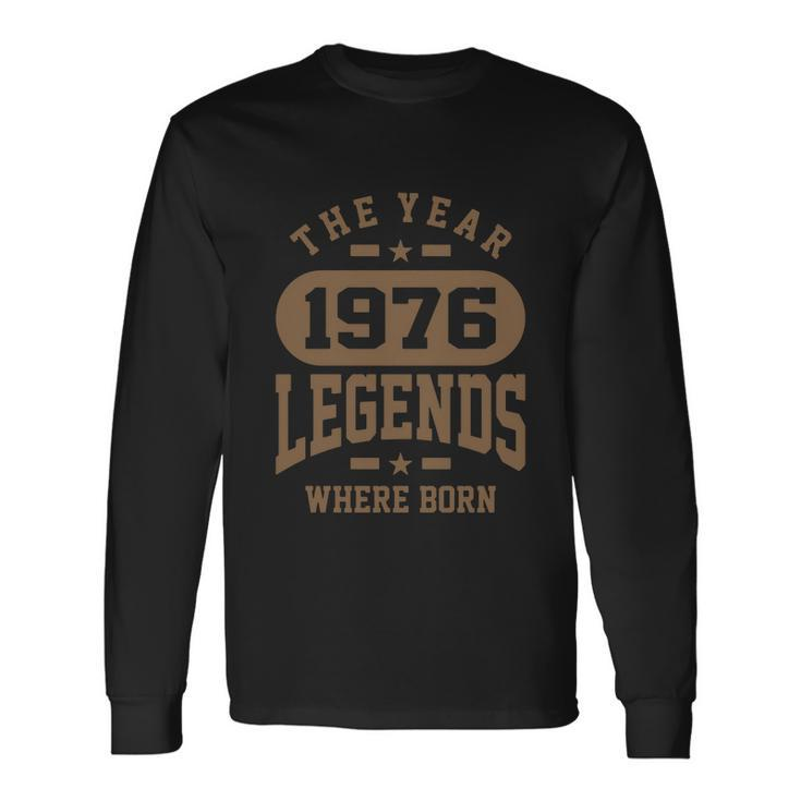 The Year 1976 Legends Where Born Birthday Tshirt Long Sleeve T-Shirt