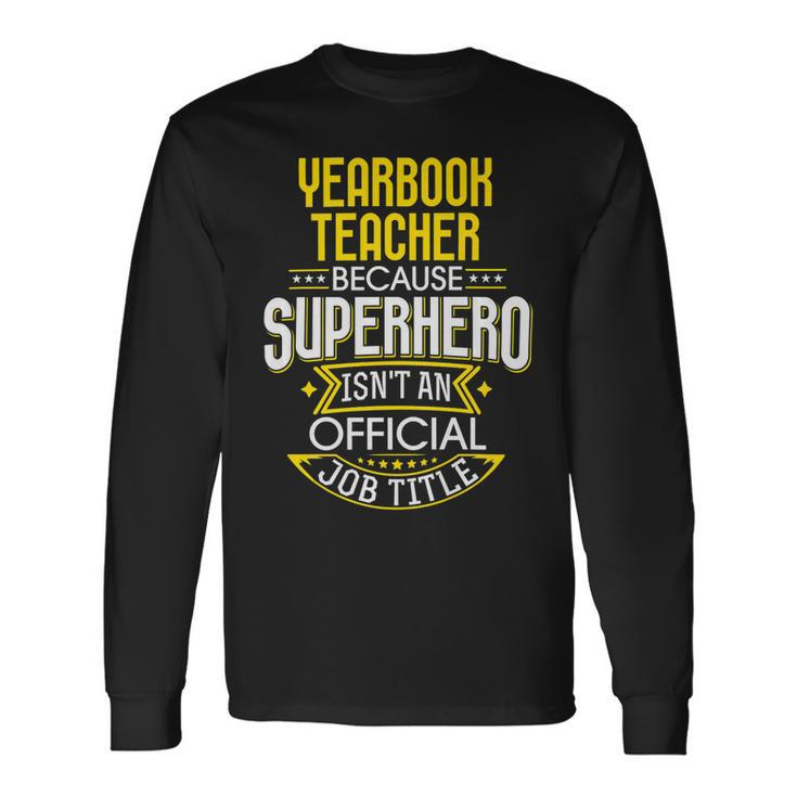 Yearbook Teacher Idea Superhero Job Teacher Long Sleeve T-Shirt