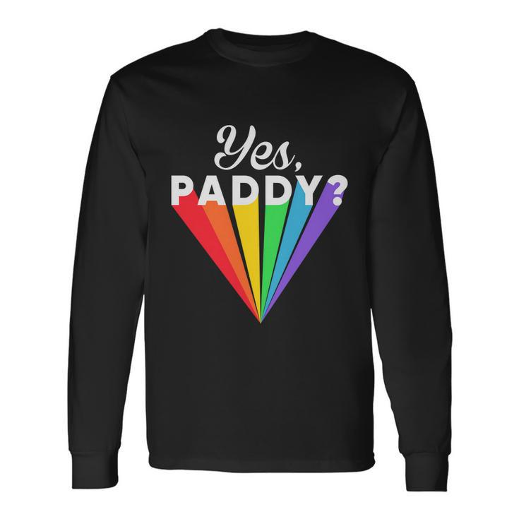 Yes Paddy Rainbow St Pattys Day Daddy Lgbt Gay Pride Month 2022 Long Sleeve T-Shirt