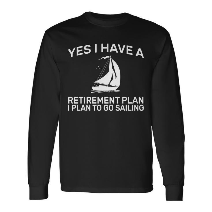 Yes I Have A Retirement Plan Sailing Tshirt Long Sleeve T-Shirt