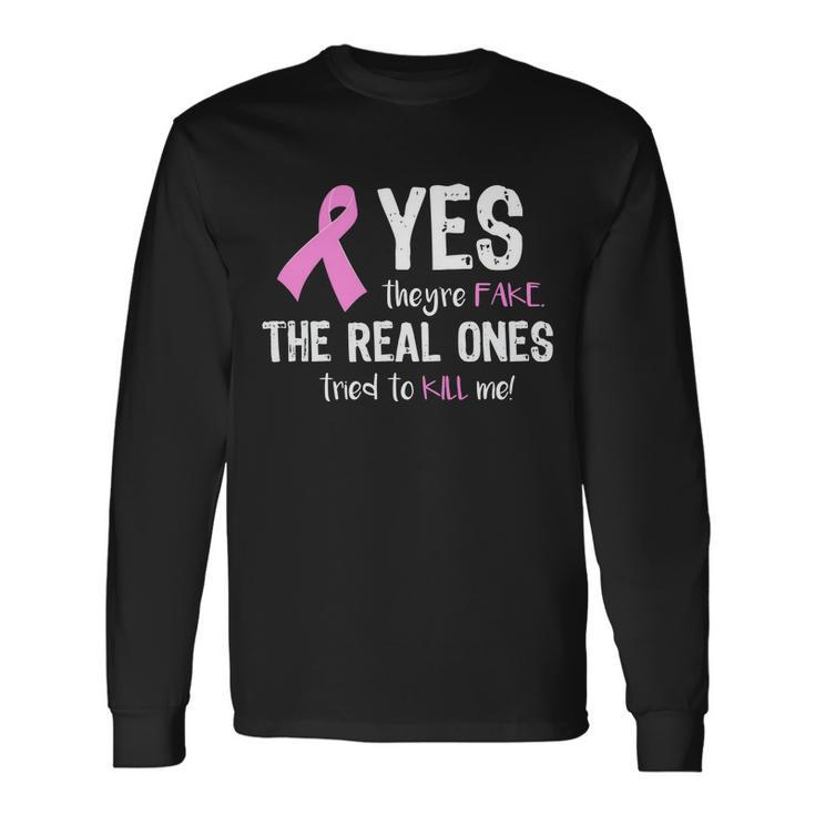 Yes Theyre Fake Breast Cancer Tshirt Long Sleeve T-Shirt