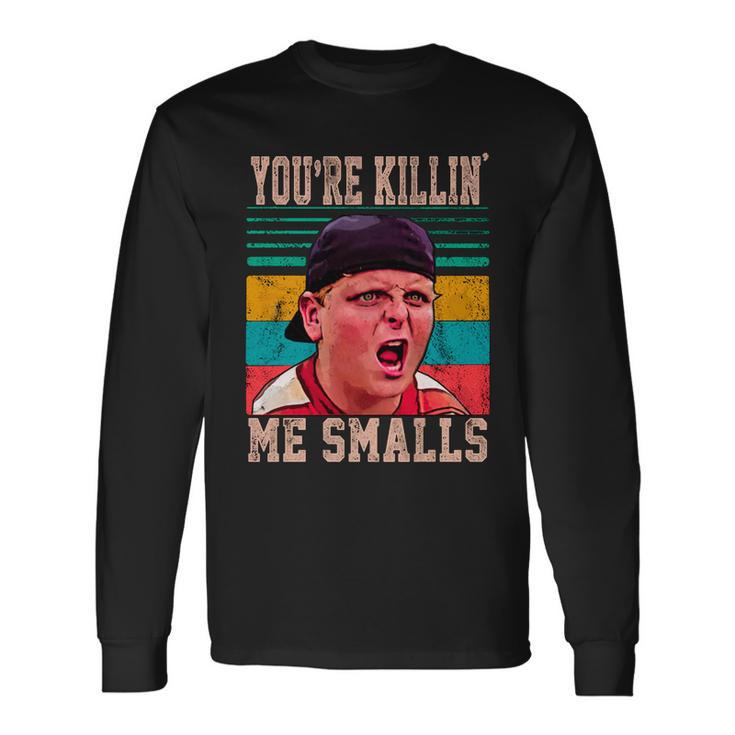 Youre Killing Me Smalls Vintage Retro Tshirt Long Sleeve T-Shirt