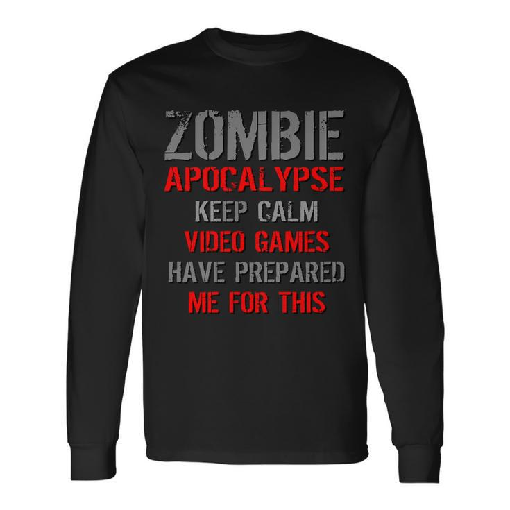 Zombie Apocalypse Keep Calm Video Games Prepared Me Tshirt Long Sleeve T-Shirt