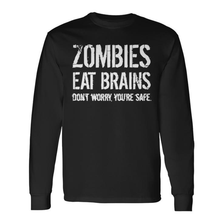 Zombies Eat Brains So Youre Safe Long Sleeve T-Shirt