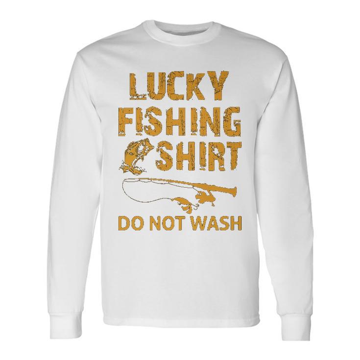 Lucky Fishing Shirt Do Not Wash Funny Angler And Fish Long Sleeve T-Shirt