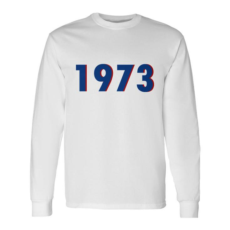 1973 Support Roe V Wade Pro Choice Pro Roe Rights Tshirt Long Sleeve T-Shirt