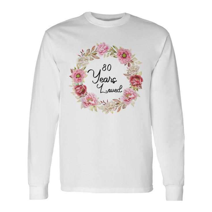 80 Years Loved Men Women 80 Years Old Floral 80Th Birthday Long Sleeve T-Shirt