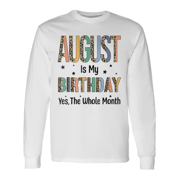 August Is My Birthday Yes The Whole Month Leopard Bday Long Sleeve T-Shirt
