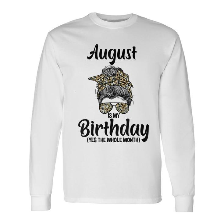 August Is My Birthday Yes The Whole Month Messy Bun Leopard Long Sleeve T-Shirt