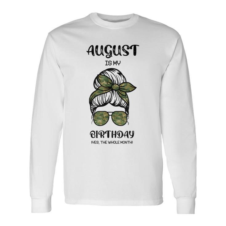 August Is My Birthday Yes The Whole Month Messy Bun Long Sleeve T-Shirt