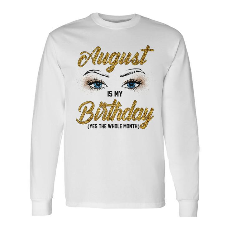 August Is My Birthday Yes The Whole Month Birthday V3 Long Sleeve T-Shirt