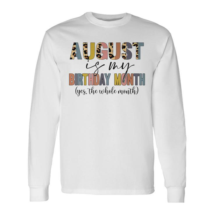 August Is My Birthday Yes The Whole Month Birthday V4 Long Sleeve T-Shirt