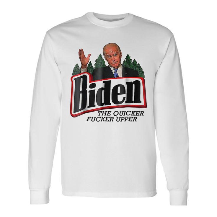 Biden The Quicker Fer Upper Long Sleeve T-Shirt