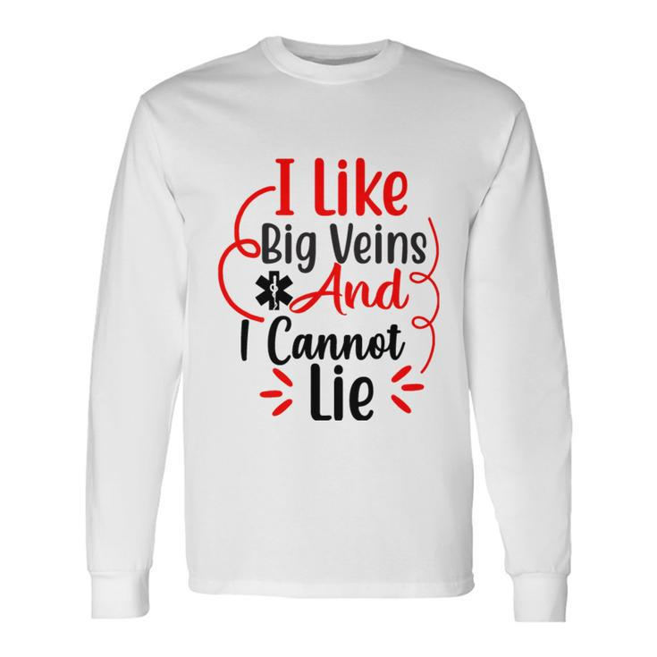 I Like Big Veins And I Cannot Lie Nurse Long Sleeve T-Shirt Gifts ideas