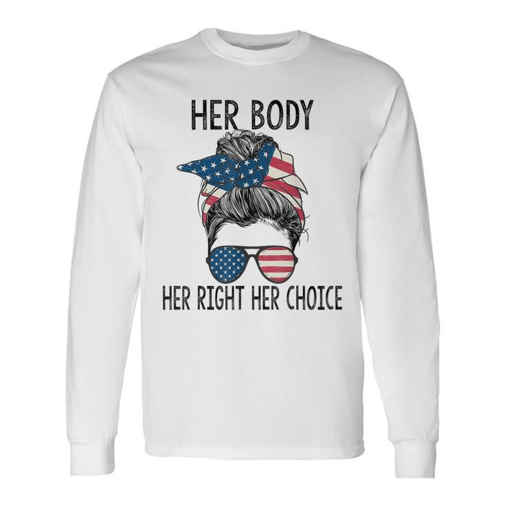 Her Body Her Right Her Choice Messy Bun Us Flag Pro Choice Long Sleeve T-Shirt