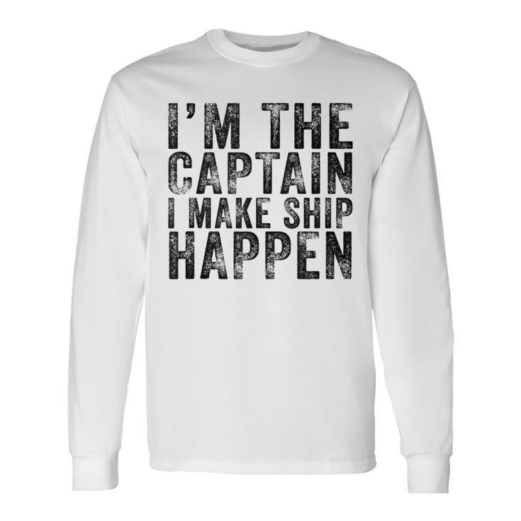 Im The Captain I Make Ship Happen Boating Boat Retro Long Sleeve T-Shirt