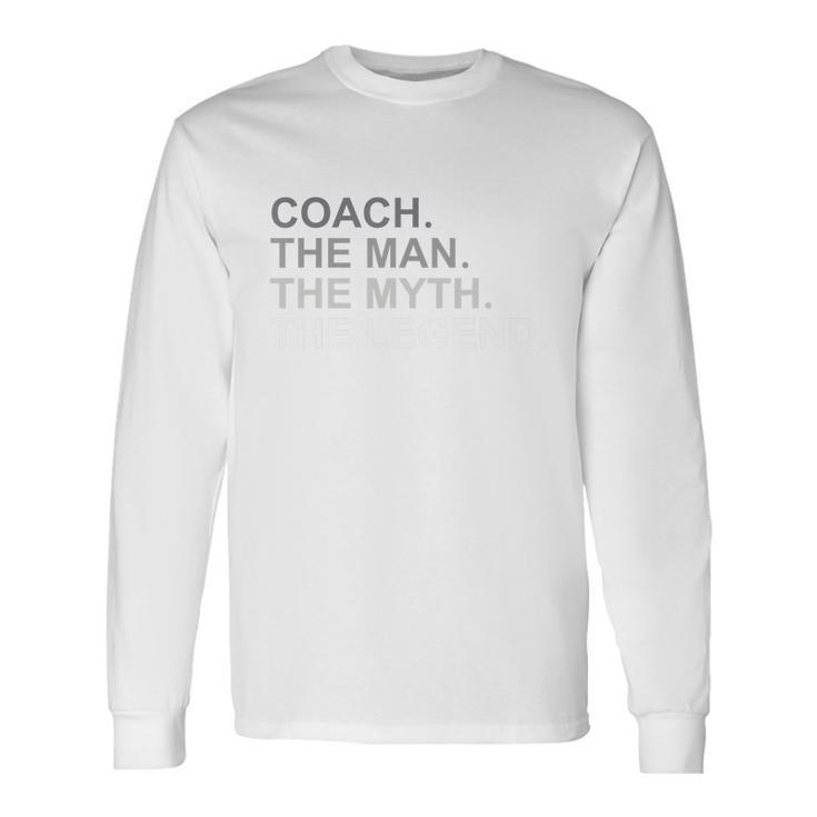 Coach The Man The Myth The Legend Long Sleeve T-Shirt