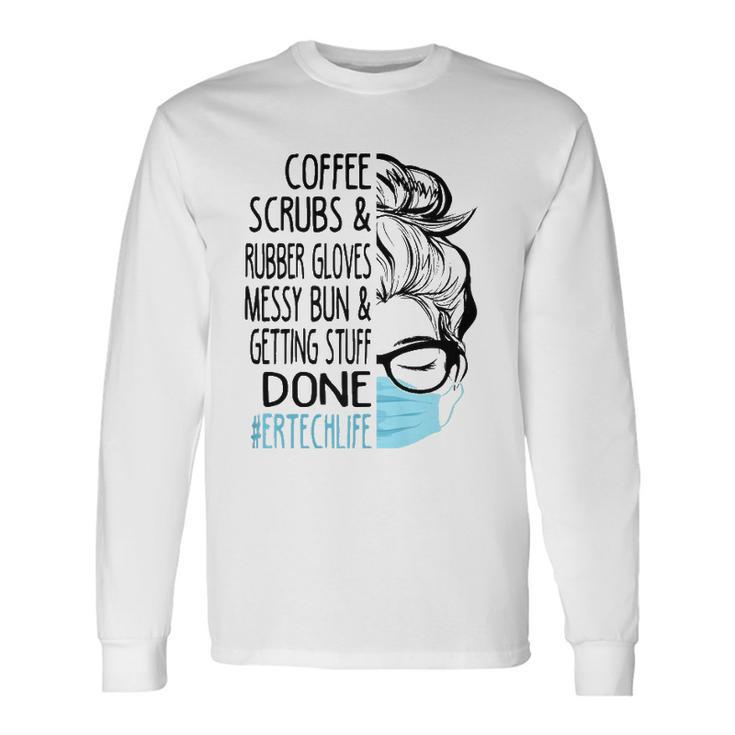 Coffee Scrubs And Rubber Gloves Messy Bun Er Tech Long Sleeve T-Shirt Gifts ideas
