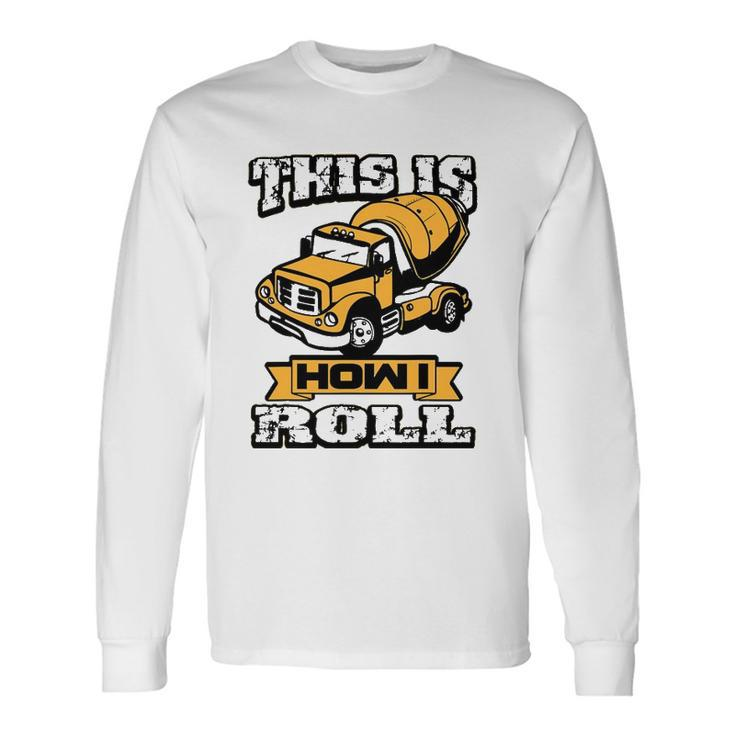 Concrete Laborer This Is How I Roll Long Sleeve T-Shirt