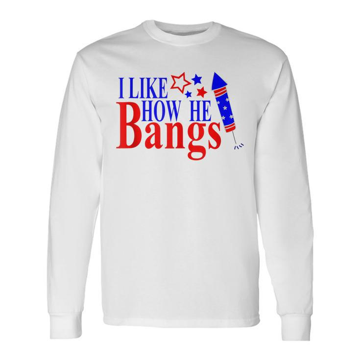 Couples 4Th Of July For Her I Like How He Bangs Long Sleeve T-Shirt