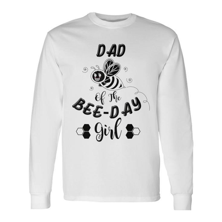 Dad Of The Bee Day Girl Birthday Long Sleeve T-Shirt
