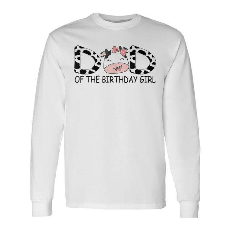 Dad Of The Birthday For Girl Cow Farm First Birthday Cow Men Women Long Sleeve T-Shirt T-shirt Graphic Print