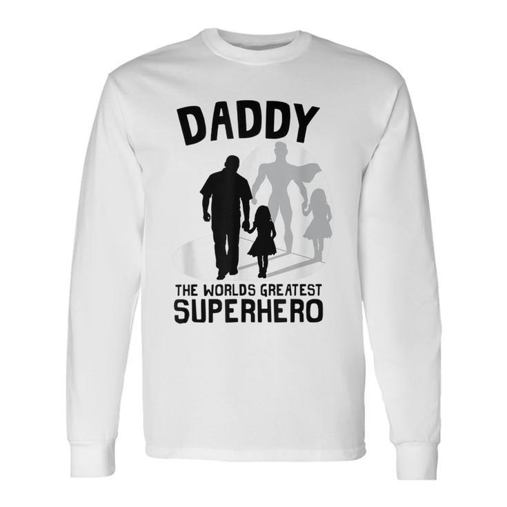 Daddy The Worlds Greatest Superhero Fathers Day Men Women Long Sleeve T-Shirt T-shirt Graphic Print