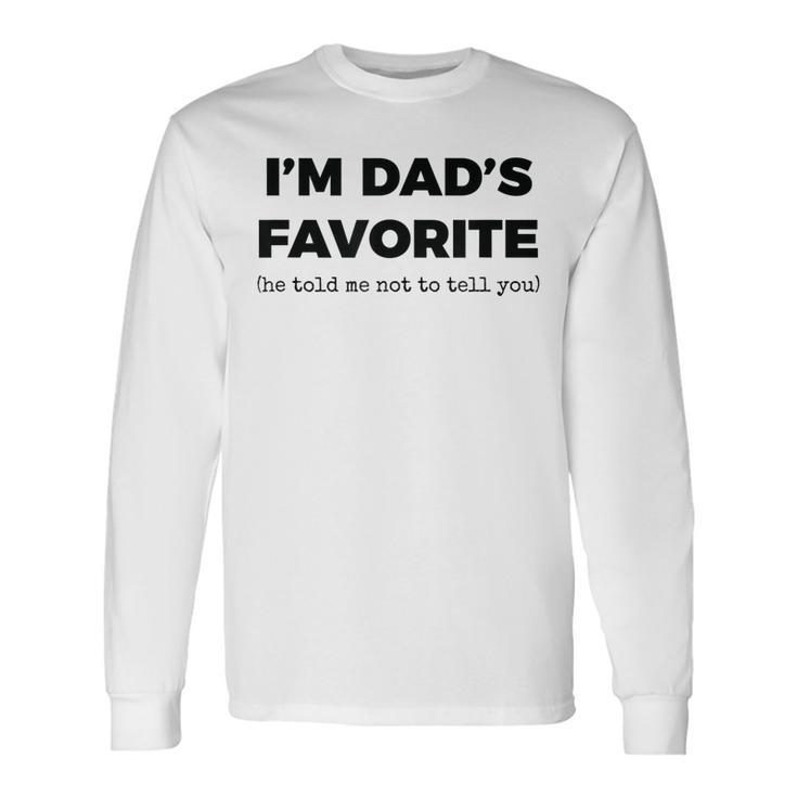 Dads Favorite Child Im Dads Favorite Men Women Long Sleeve T-Shirt T-shirt Graphic Print