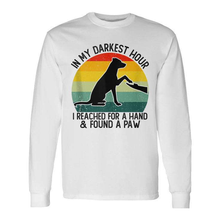 In My Darkest Hour I Reached For A Hand And Found A Paw Long Sleeve T-Shirt