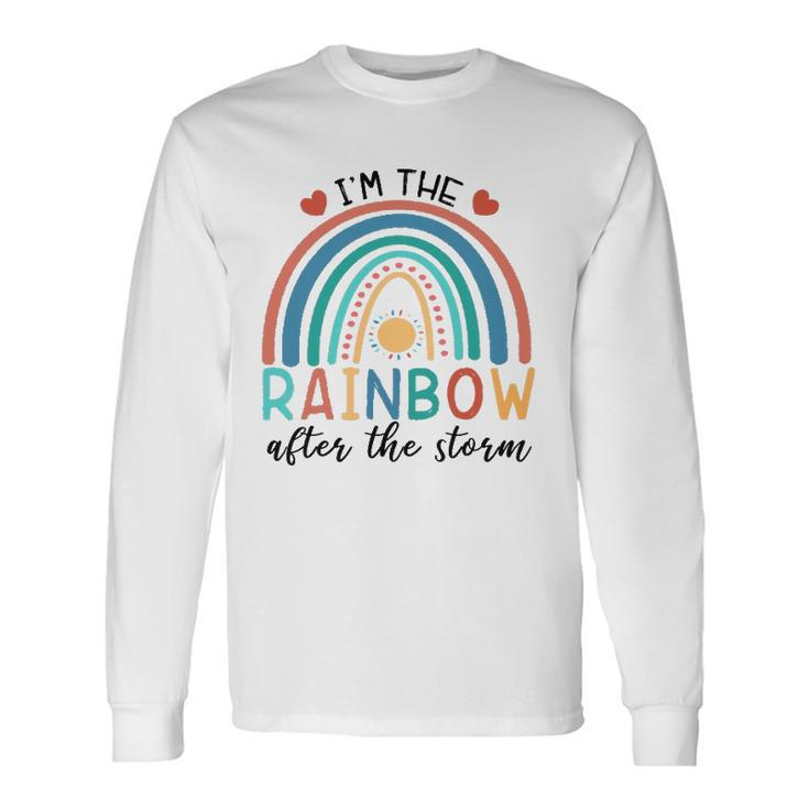 Dokz I&8217M The Rainbow After The Storm Newborn Boy Girl Long Sleeve T-Shirt T-Shirt