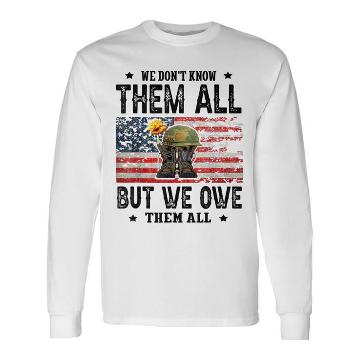 We Dont Know Them All But We Owe Them All Veterans Day Long Sleeve T-Shirt