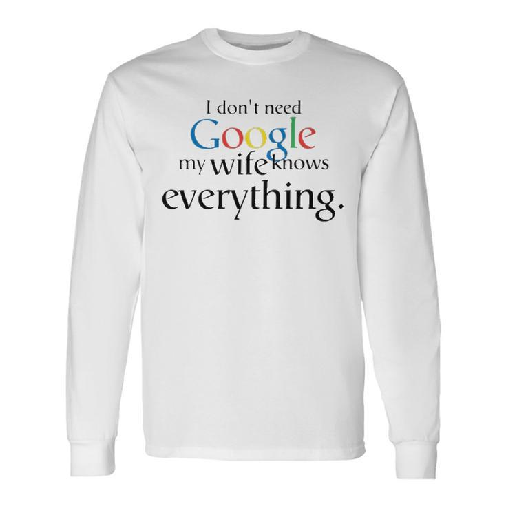 I Dont Need Google My Wife Knows Everything V2 Long Sleeve T-Shirt
